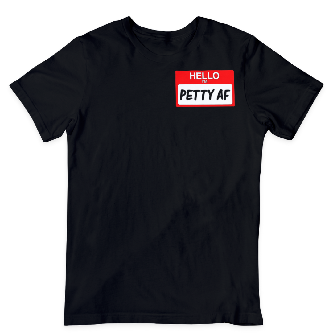 Petty AF T-Shirt