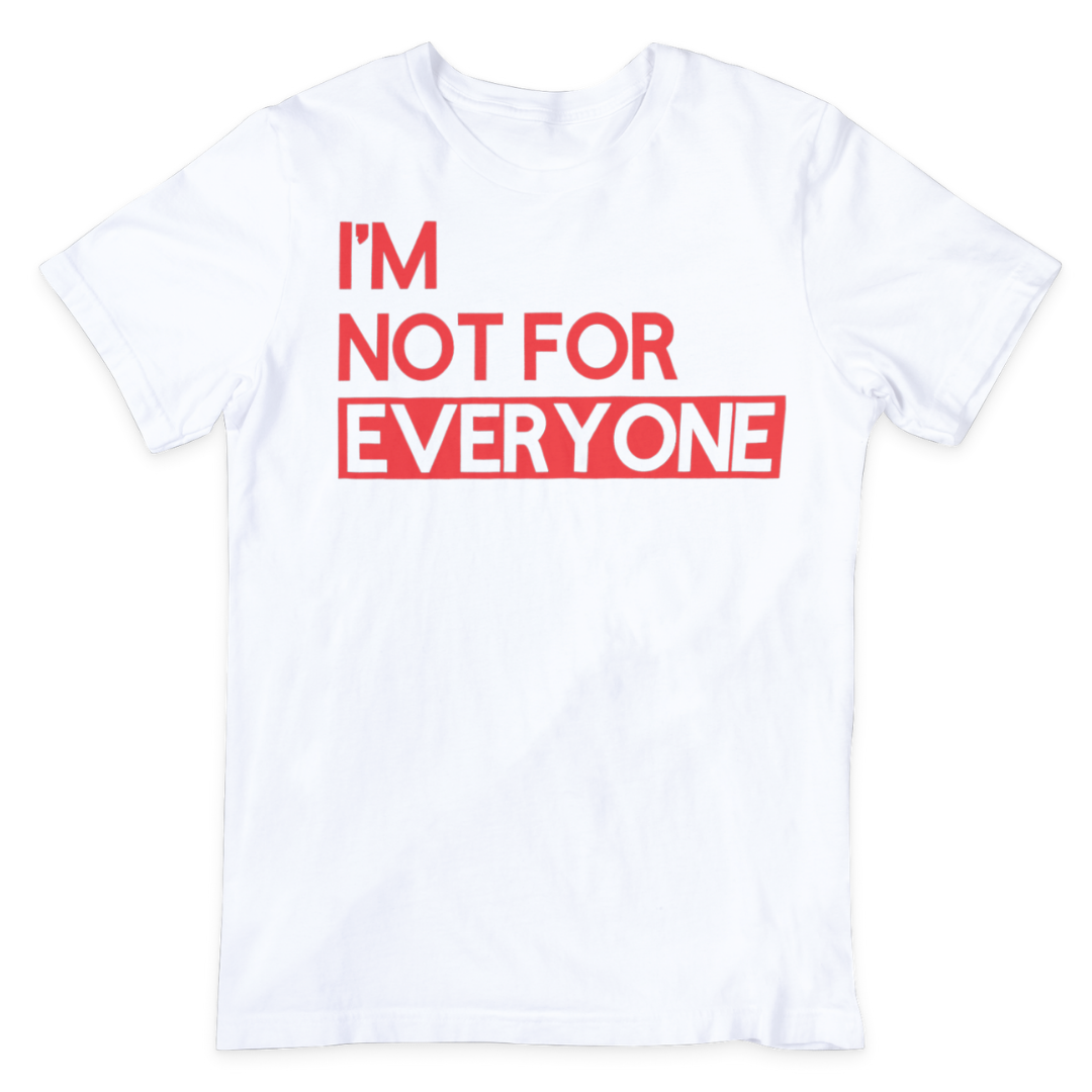 I'm Not For Everyone T-Shirt