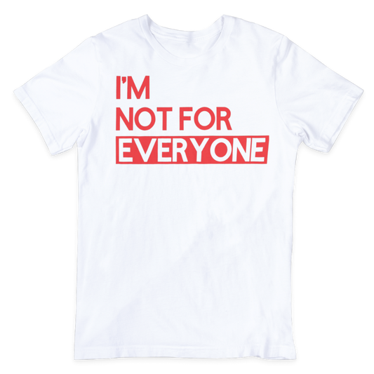 I'm Not For Everyone T-Shirt