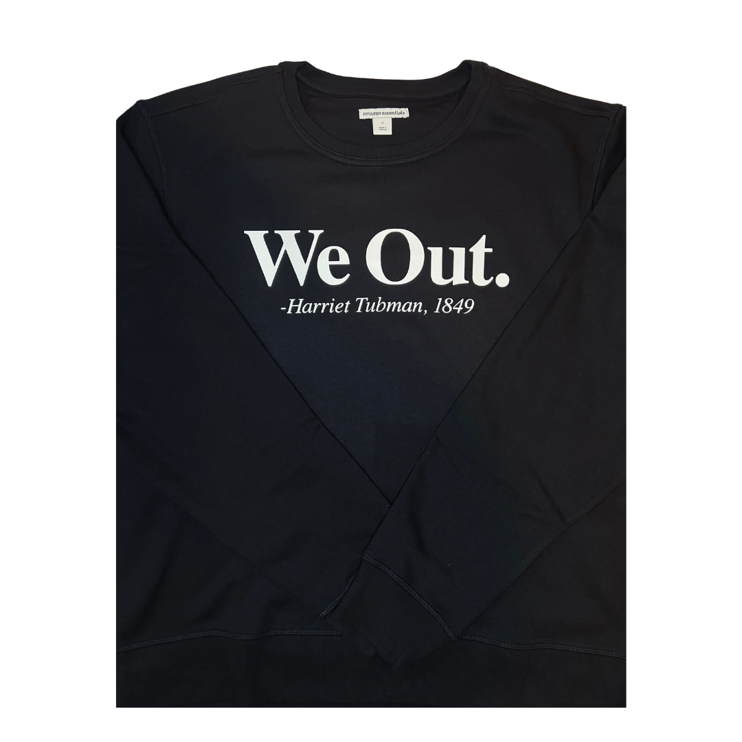 "We Out" Harriet Tubman Sweat Shirt