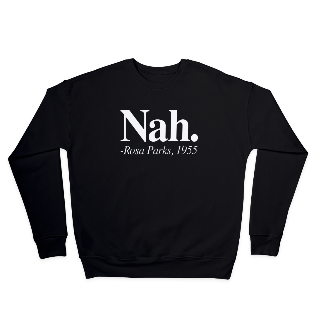 "Nah" Rose Parks Sweatshirt