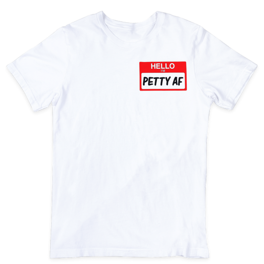 Petty AF T-Shirt